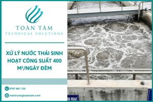 Xử Lý Nước Thải Sinh Hoạt Công Suất 400 m³/Ngày Đêm