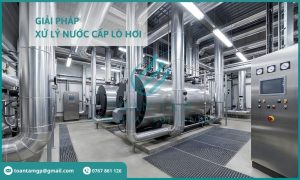 Giải pháp xử lý nước cấp lò hơi hiệu quả và tối ưu chi phí vận hành