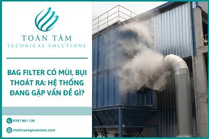 Bag Filter Có Mùi, Bụi Thoát Ra: Hệ Thống Đang Gặp Vấn Đề Gì?