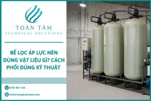 Bể Lọc Áp Lực Nên Dùng Vật Liệu Gì? Cách Phối Đúng Kỹ Thuật