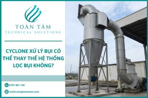 Cyclone xử lý bụi có thể thay thế hệ thống lọc bụi không?
