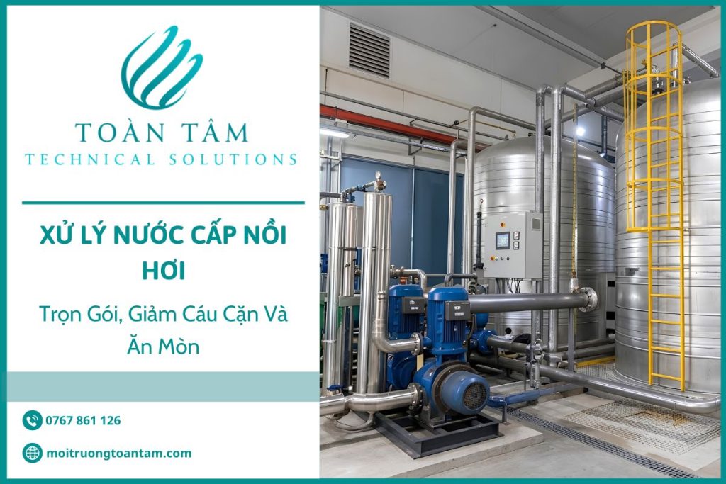 Xử Lý Nước Cấp Nồi Hơi Trọn Gói, Giảm Cáu Cặn Và Ăn Mòn