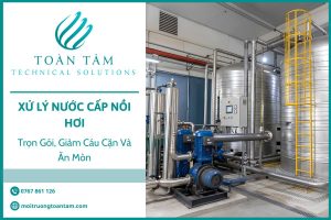 Xử Lý Nước Cấp Nồi Hơi Trọn Gói, Giảm Cáu Cặn Và Ăn Mòn