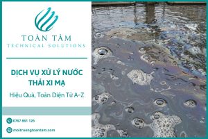 Dịch Vụ Xử Lý Nước Thải Xi Mạ Hiệu Quả, Toàn Diện Từ A-Z