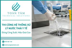 Thi Công Hệ Thống Xử Lý Nước Thải Y Tế Đúng Công Suất