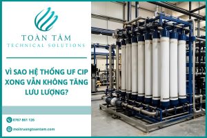 Vì Sao Hệ Thống UF CIP Xong Vẫn Không Tăng Lưu Lượng?