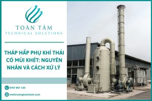 Cách xử lý tháp hấp phụ khí thải có mùi khét