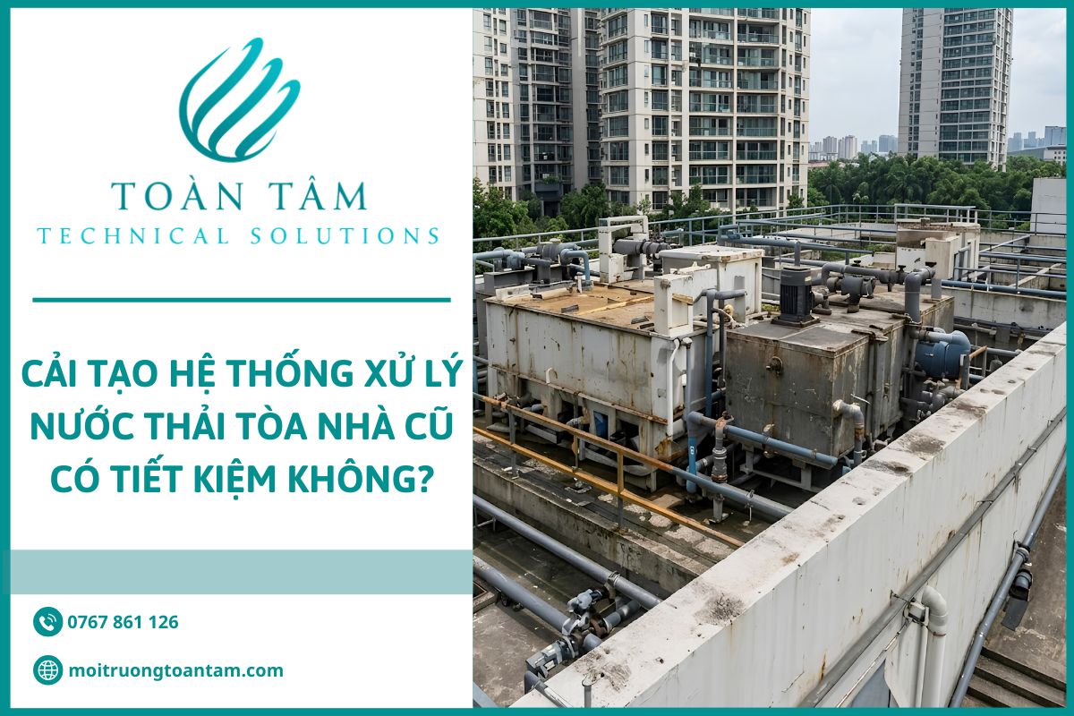 Cải tạo hệ thống xử lý nước thải tòa nhà cũ có tiết kiệm không?