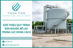Giới Thiệu Quy Trình Rửa Ngược Bể Lọc Trọng Lực Đúng Cách