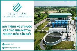 Quy Trình Xử Lý Nước Cấp Cho Nhà Máy Và Những Điều Cần Biết