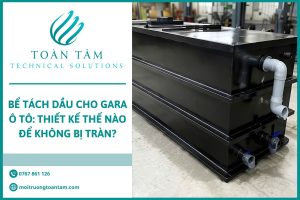 Bể Tách Dầu Cho Gara Ô Tô: Thiết Kế Thế Nào Để Không Bị Tràn?