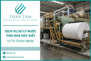 Dịch Vụ Xử Lý Nước Thải Nhà Máy Giấy Uy Tín, Chuyên Nghiệp